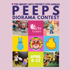 Event poster / graphic for The Library Arts Center's 12th Annual Peeps Diorama Contest happening April 8 - 22. Easter, Spring, and related event images on top of a pink background.